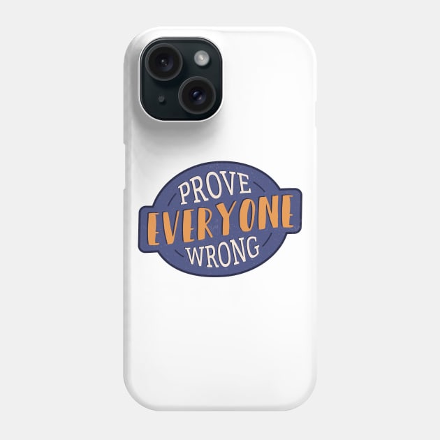 Prove Everyone Wrong Phone Case by madeinchorley