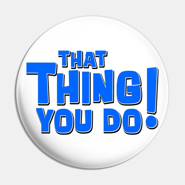 That Thing You Do! (Blue) Pin by Vandalay Industries