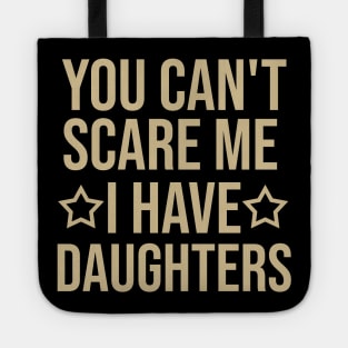You can't scare me I have daughters Tote