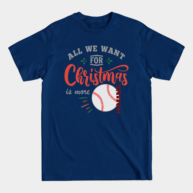 Discover ALL WE WANT FOR CHRISTMAS IS MORE BASEBALL - Baseball Gift - T-Shirt