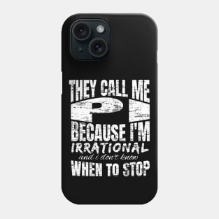 They Call me PI Because I'm Irrational, Funny Math Quote Design Phone Case