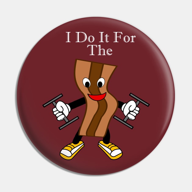 I Do It For The Bacon Pin by DavinciSMURF