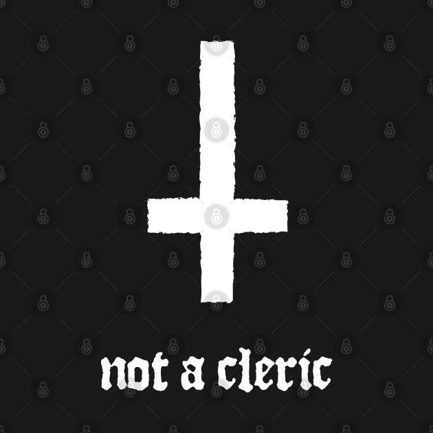 Not A Cleric Inverted Cross by DnlDesigns