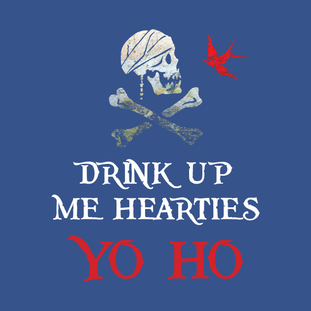 Drink Up Me Hearties - Pirates Of The Caribbean - T-Shirt