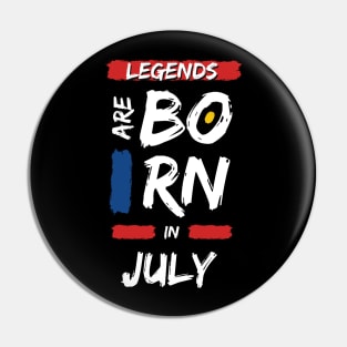 Legends are Born in July (WHITE Font) Pin