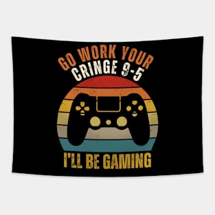 Go work your cringe 9-5 I'll be gaming Tapestry