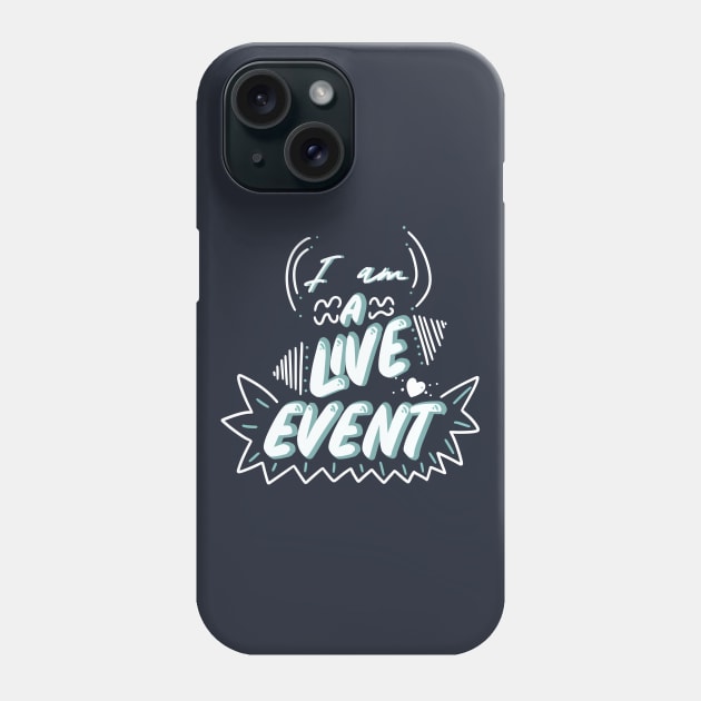 I am a Live Event Phone Case by Spring Heart