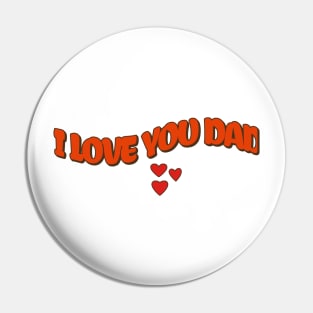 I love you dad Pin