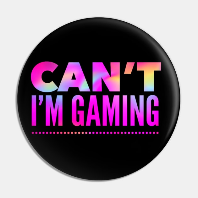 Funny Gaming Quote: Can't I'm Gaming - In Hot Pink Rainbow Colors Pin by ThePinkPrincessShop