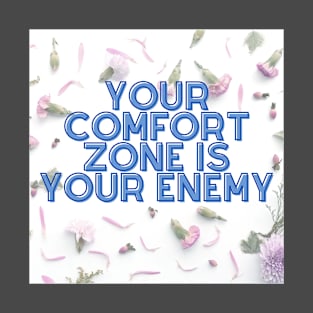 YOUR COMFORT ZONE IS YOUR ENEMY T-Shirt