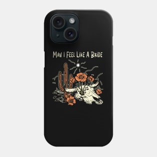 Man I Feel Like A Bride Flowers Cactus Phone Case