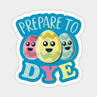 Prepare To Dye Funny Cute Colored Easter Eggs Magnet