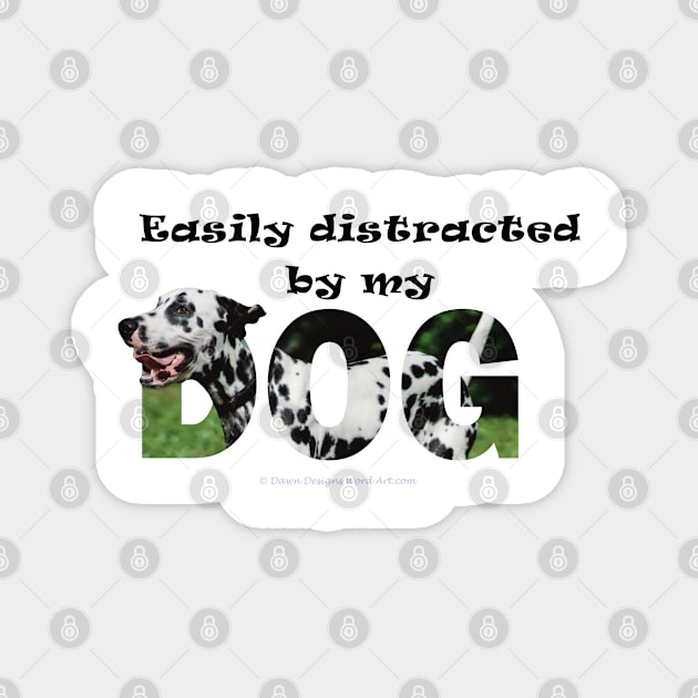 Easily distracted by my dog - Dalmatian dog oil painting word art Magnet by DawnDesignsWordArt