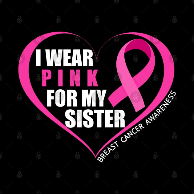 I Wear Pink For My Sister Breast Cancer Awareness by NAWRAS