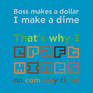 I craft mines on company time T-Shirt