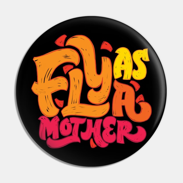 Fly as a Mother Pin by polliadesign