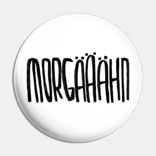 Guten Morgen für Morgenmuffel, Morgen + Gähn = Morgääähn Pin