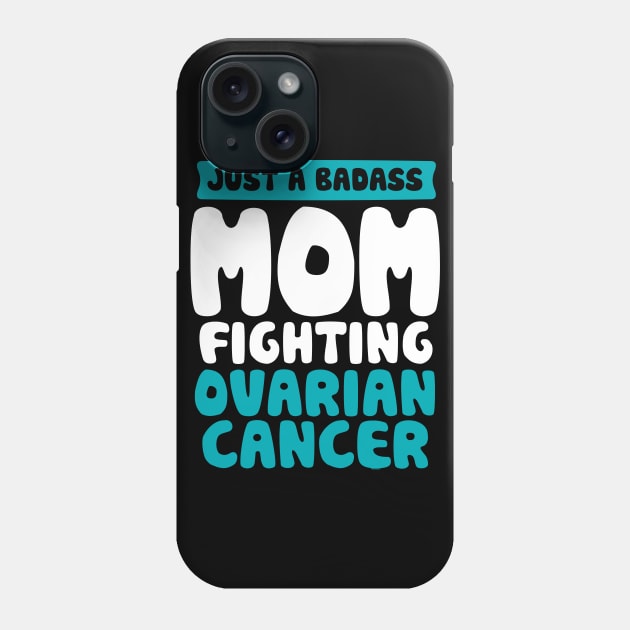 Badass Mom Fighting Ovarian Cancer Quote Funny Gift Phone Case by jomadado