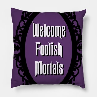 Welcome Foolish Mortals Pillow