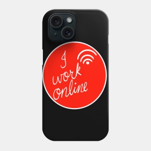 I work online design Phone Case