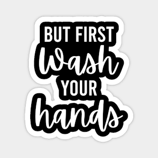 But first, wash your hands Magnet