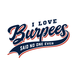 I Love Burpees Said No One Ever T-Shirt