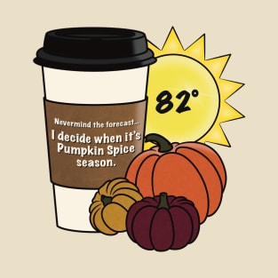 I Decide When It’s Pumpkin Spice Season T-Shirt