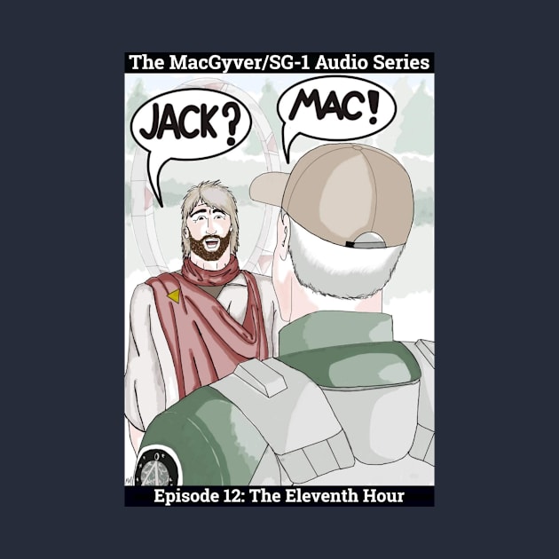 The MacGyver/SG-1 Audio Series Ep 12: The Eleventh Hour by Mac Jackson 