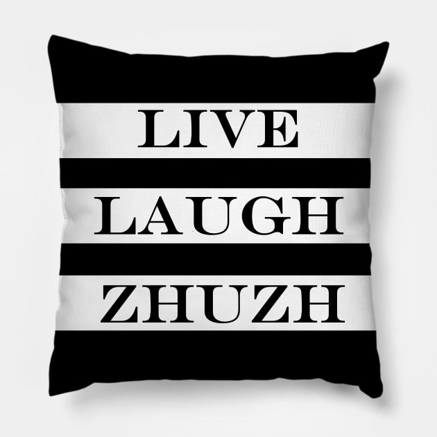 live laugh zhuzh Pillow by NotComplainingJustAsking