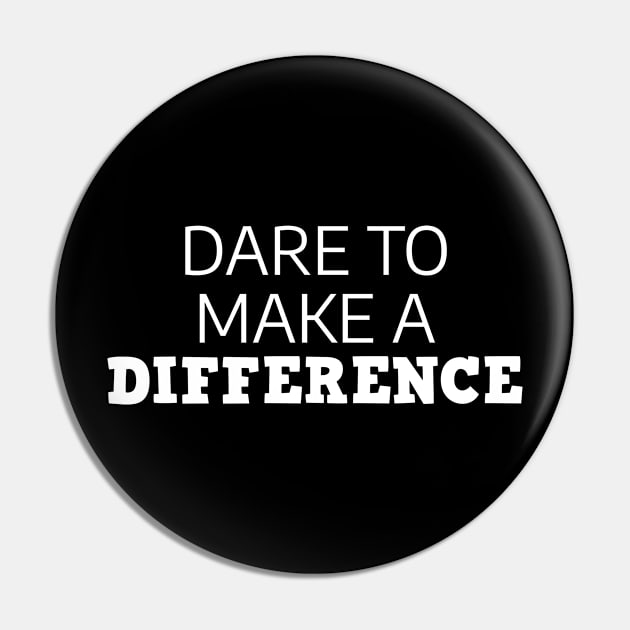 Dare To Make A Difference Pin by Texevod