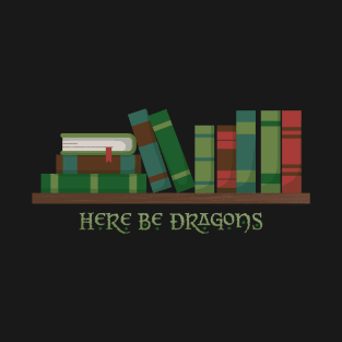 Here Be Dragons Fantasy Reader Bookshelf T-Shirt