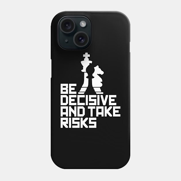 Be Decisive and Take Risks - For Chess Players Phone Case by Graphic Duster