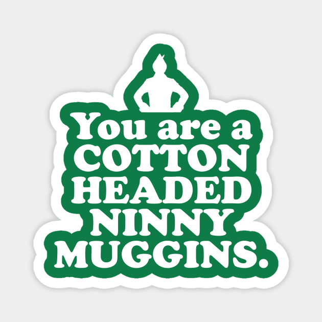 Elf Quote - You are a Cotton Headed Ninny Muggins (White) Magnet by NorRadd Designs
