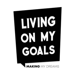 Living on my goals T-Shirt