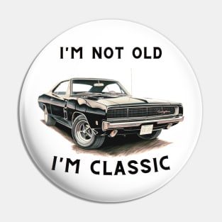 I'm Not Old - I'm classic Pin