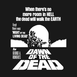 Dawn Of The Dead - When There's No More Room In HELL, The Dead Will Walk The EARTH T-Shirt