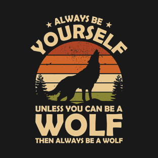 Always be Yourself Wolf T-Shirt