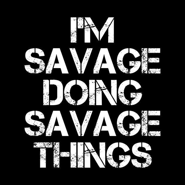 Savage Name T Shirt - Savage Doing Savage Things by Skyrick1