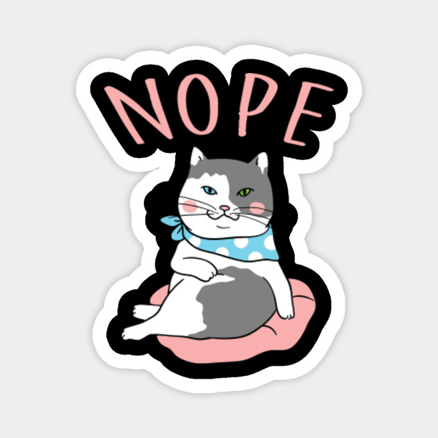Nope Cat Funny Cat Gift Magnet Teepublic