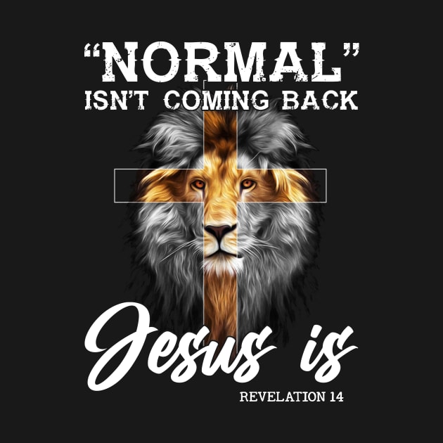 Normal Isn't Coming Back But Jesus Is Revelation 14 Cross Christian Shirt by WoowyStore