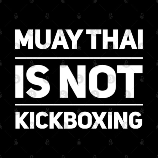 Muay Thai is not Kickboxing by Muay Thai Merch