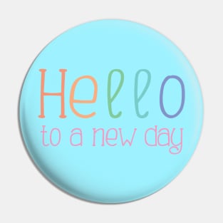 Hello to a New Day Pin