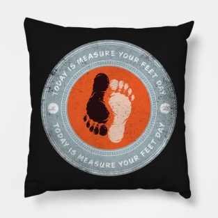 Today is Measure Your Feet Day Pillow