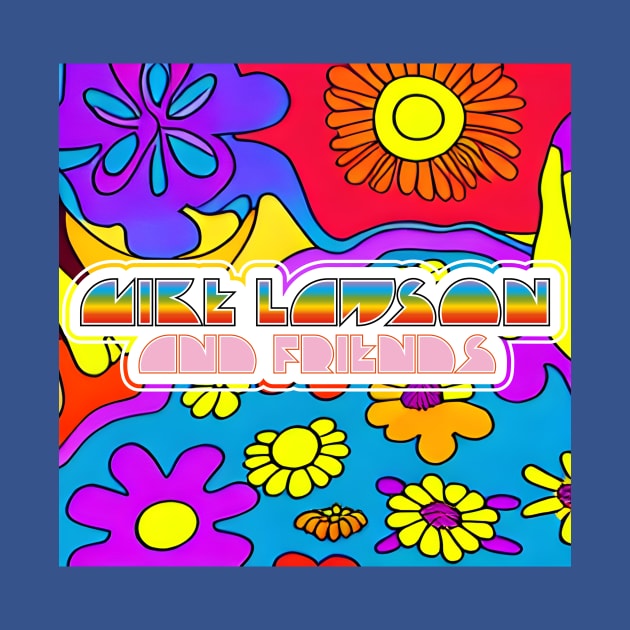Psychedelic Flower - Mike Lawson and Friends by Mike Lawson and Friends