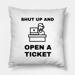 Shut Up And Open A Ticket Pillow