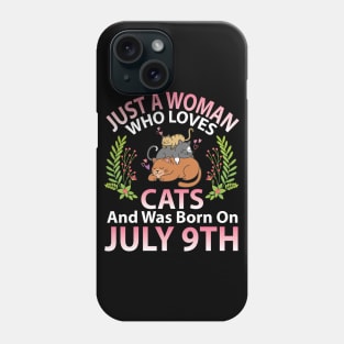 Just A Woman Who Loves Cats And Was Born On July 9th Happy Me Nana Mommy Aunt Sister Wife Daughter Phone Case