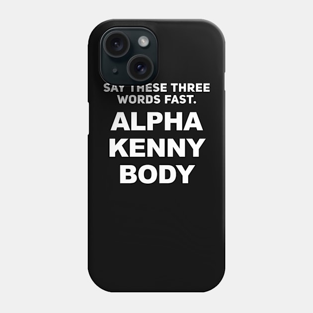 Alpha Kenny Body - I'll Fuck Anybody Prank Phone Case by TextTees