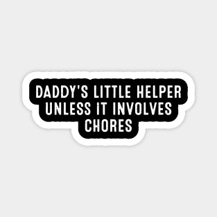 Daddy's Little Helper Unless it involves chores Magnet