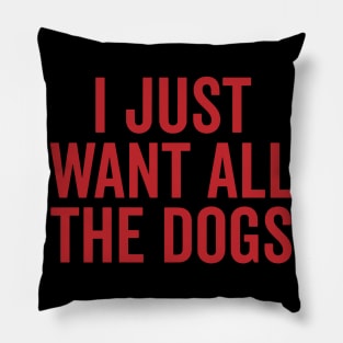 i just want all the dogs Pillow