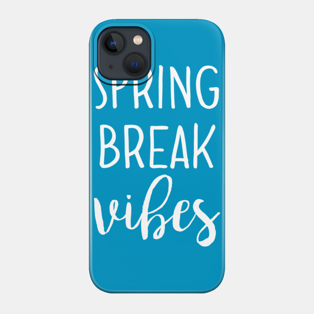 Spring Break Vibes - Spring Break - Phone Case